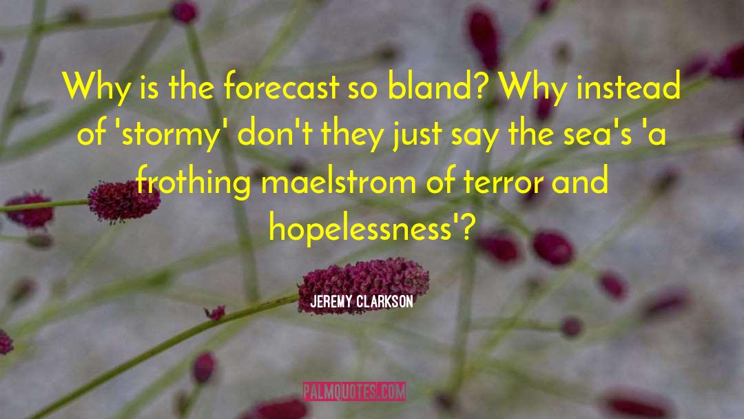 Jeremy Clarkson Quotes: Why is the forecast so