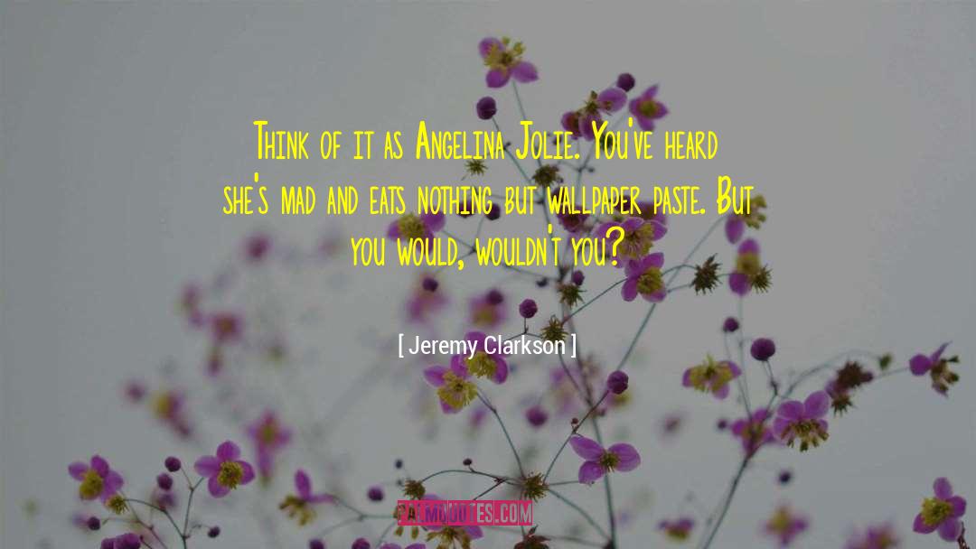 Jeremy Clarkson Quotes: Think of it as Angelina
