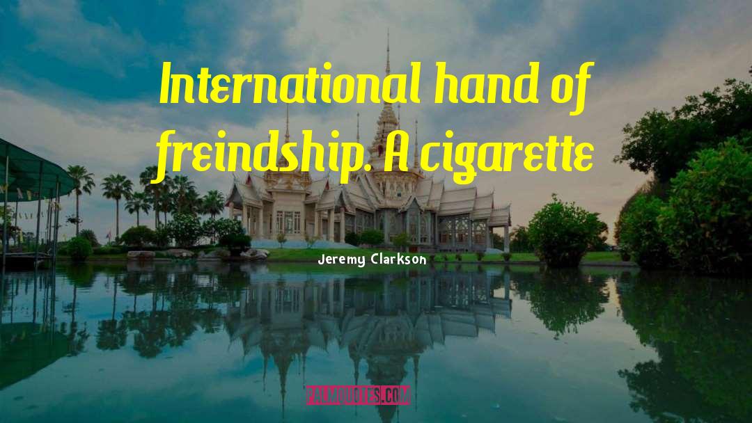 Jeremy Clarkson Quotes: International hand of freindship. A