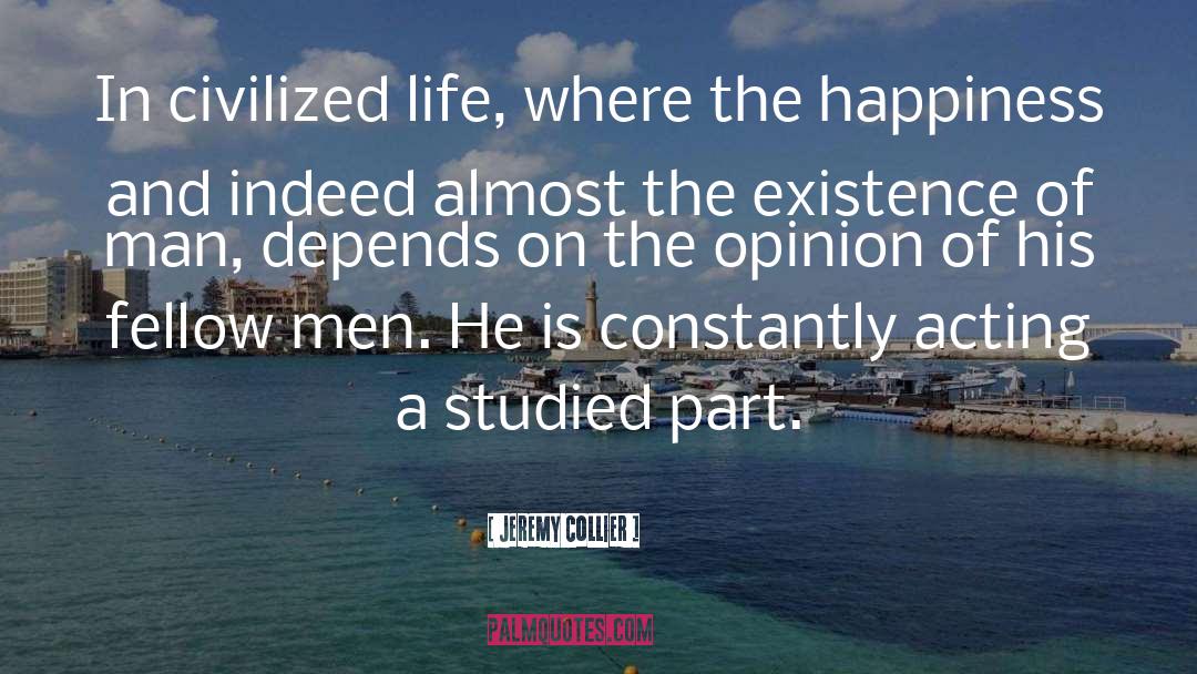 Jeremy Collier Quotes: In civilized life, where the