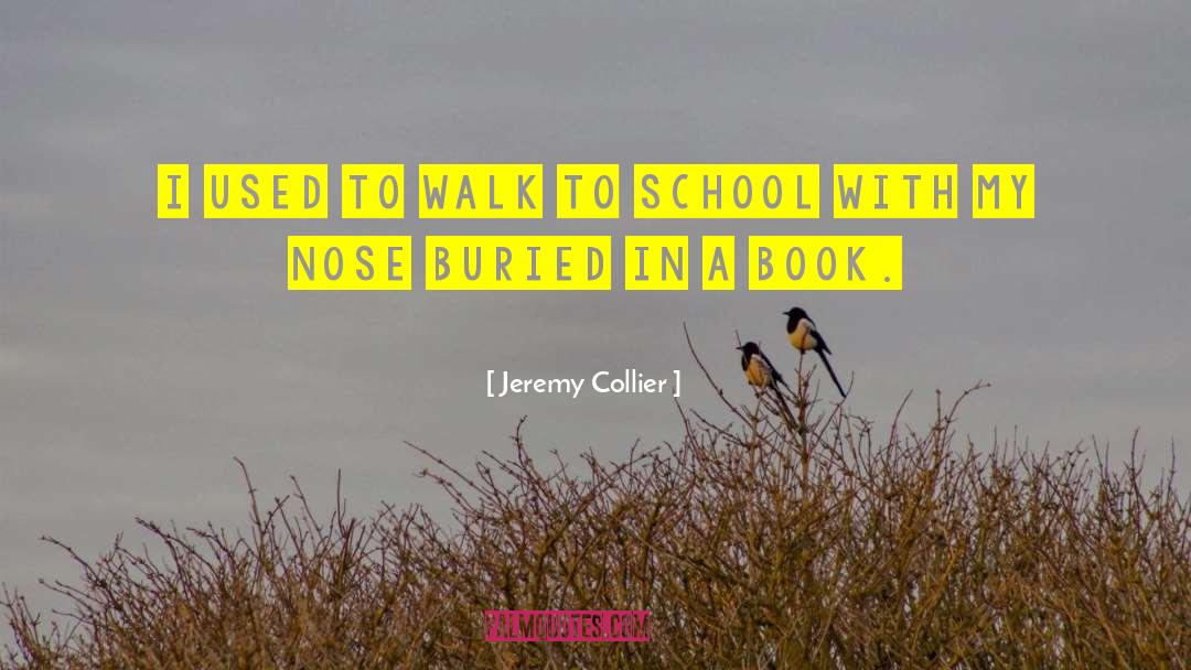 Jeremy Collier Quotes: I used to walk to