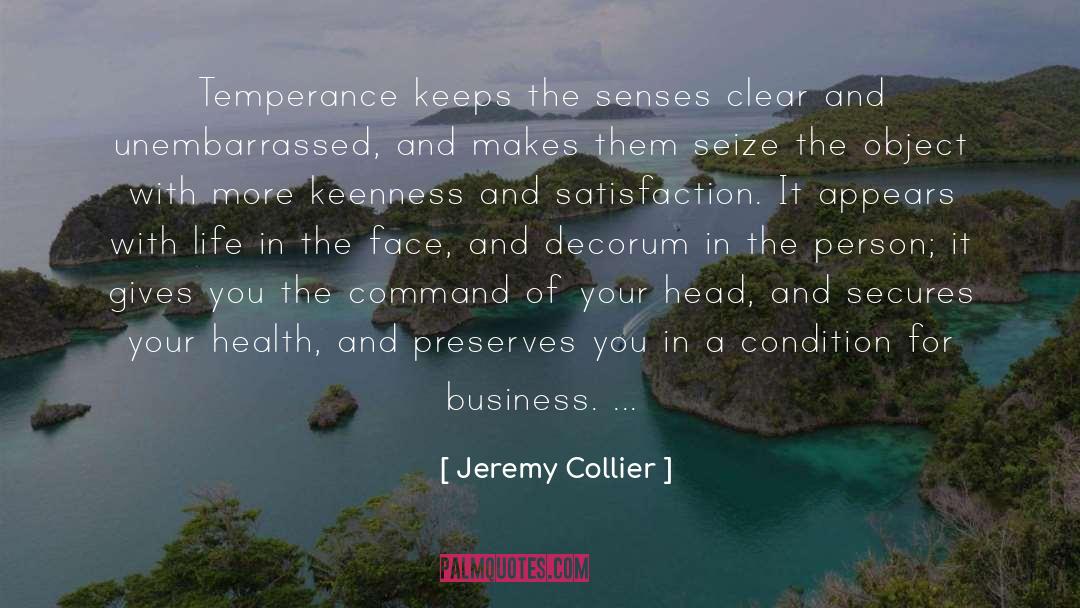 Jeremy Collier Quotes: Temperance keeps the senses clear