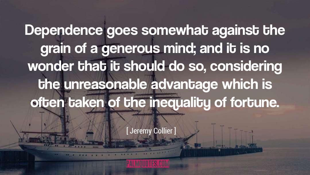 Jeremy Collier Quotes: Dependence goes somewhat against the