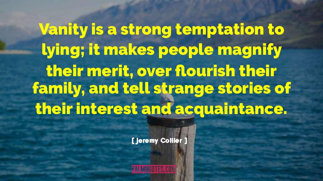 Jeremy Collier Quotes: Vanity is a strong temptation