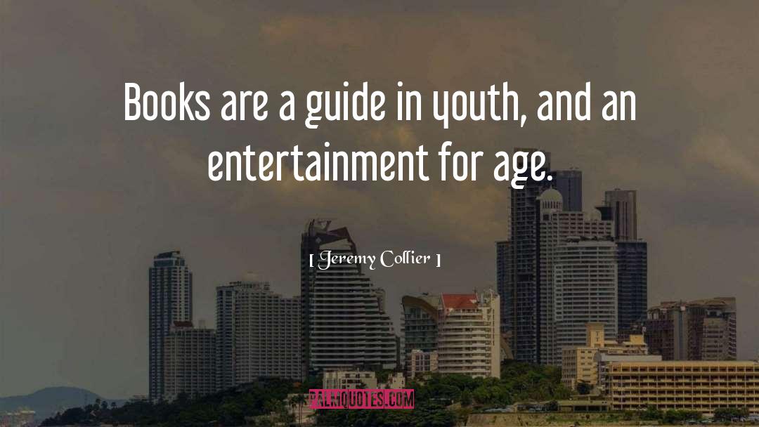 Jeremy Collier Quotes: Books are a guide in
