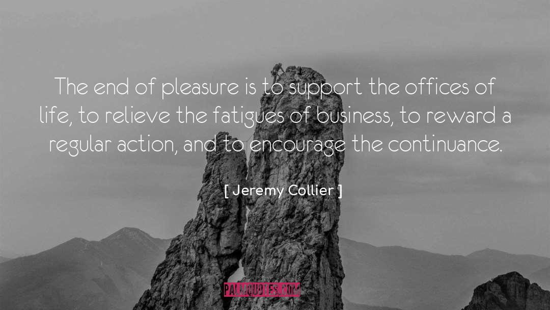 Jeremy Collier Quotes: The end of pleasure is