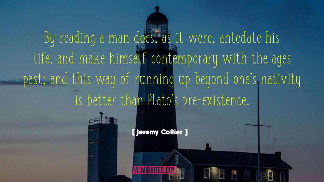 Jeremy Collier Quotes: By reading a man does,