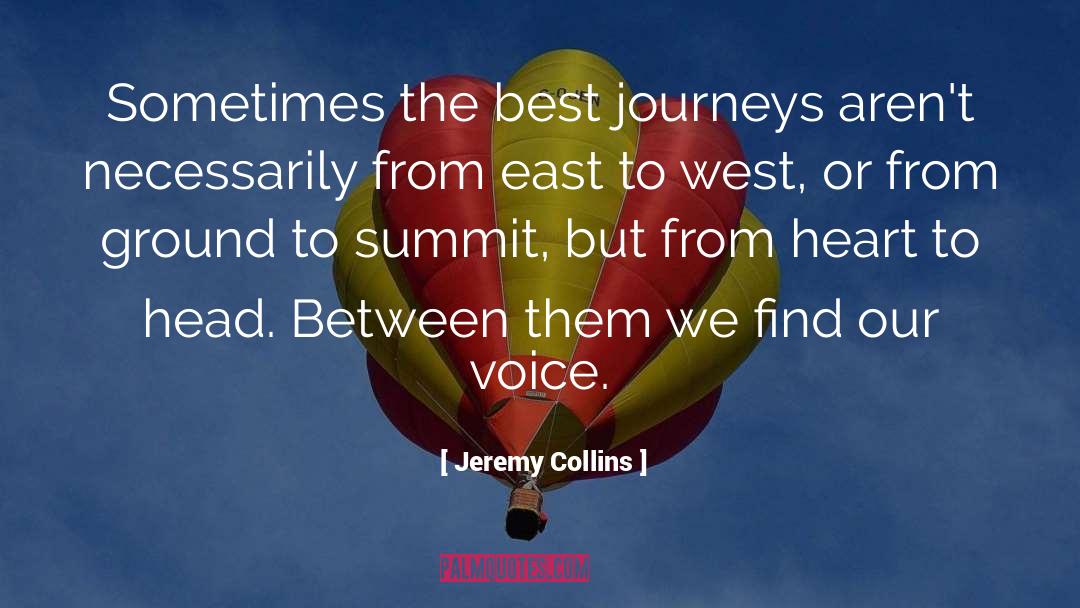 Jeremy Collins Quotes: Sometimes the best journeys aren't
