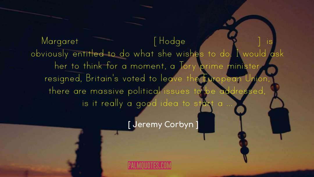 Jeremy Corbyn Quotes: Margaret [Hodge] is obviously entitled