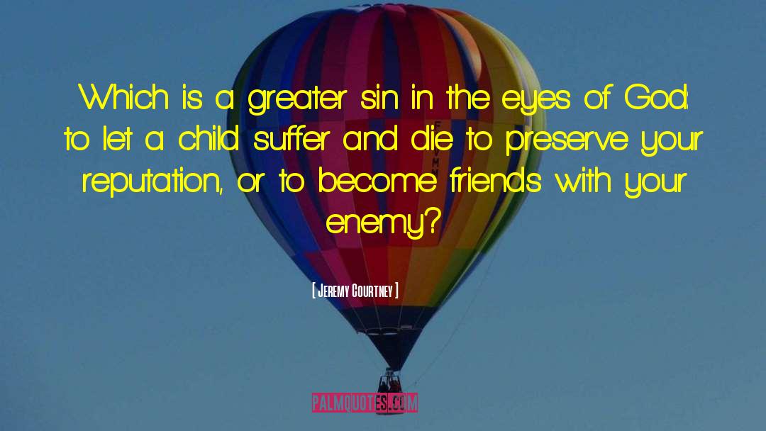 Jeremy Courtney Quotes: Which is a greater sin