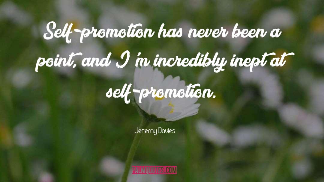 Jeremy Davies Quotes: Self-promotion has never been a