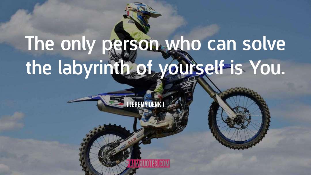 Jeremy Denk Quotes: The only person who can