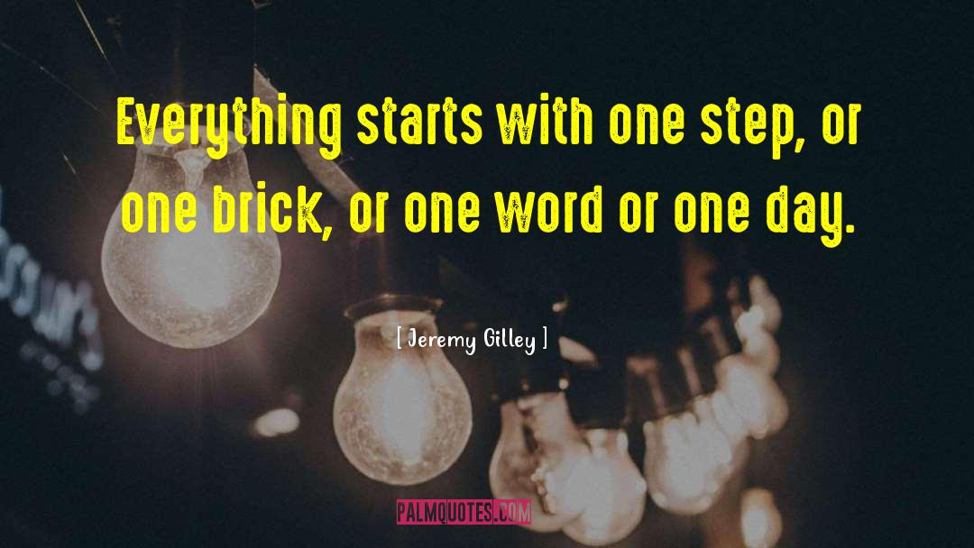 Jeremy Gilley Quotes: Everything starts with one step,