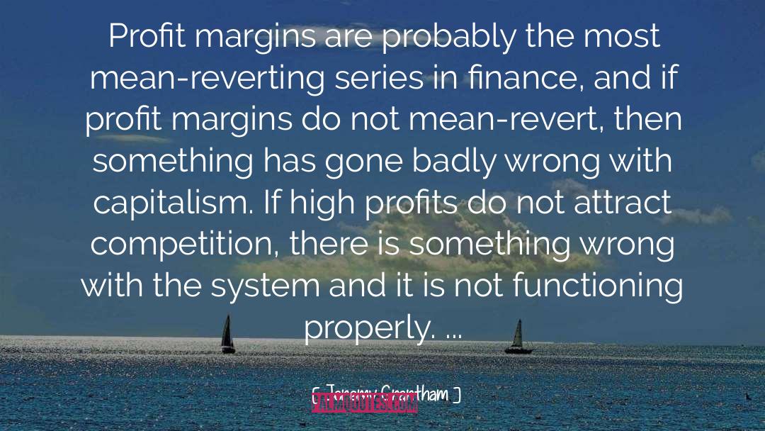 Jeremy Grantham Quotes: Profit margins are probably the