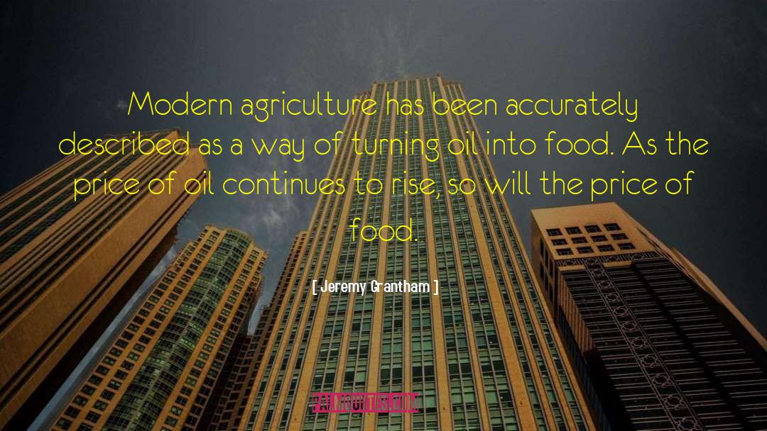 Jeremy Grantham Quotes: Modern agriculture has been accurately