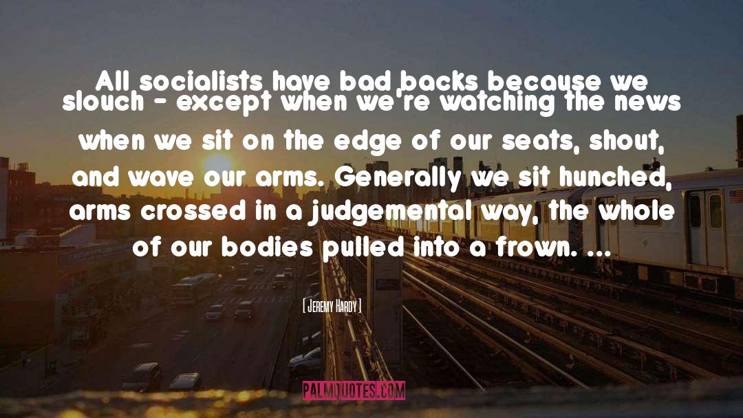 Jeremy Hardy Quotes: All socialists have bad backs