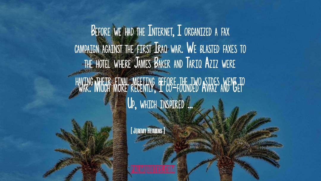 Jeremy Heimans Quotes: Before we had the Internet,