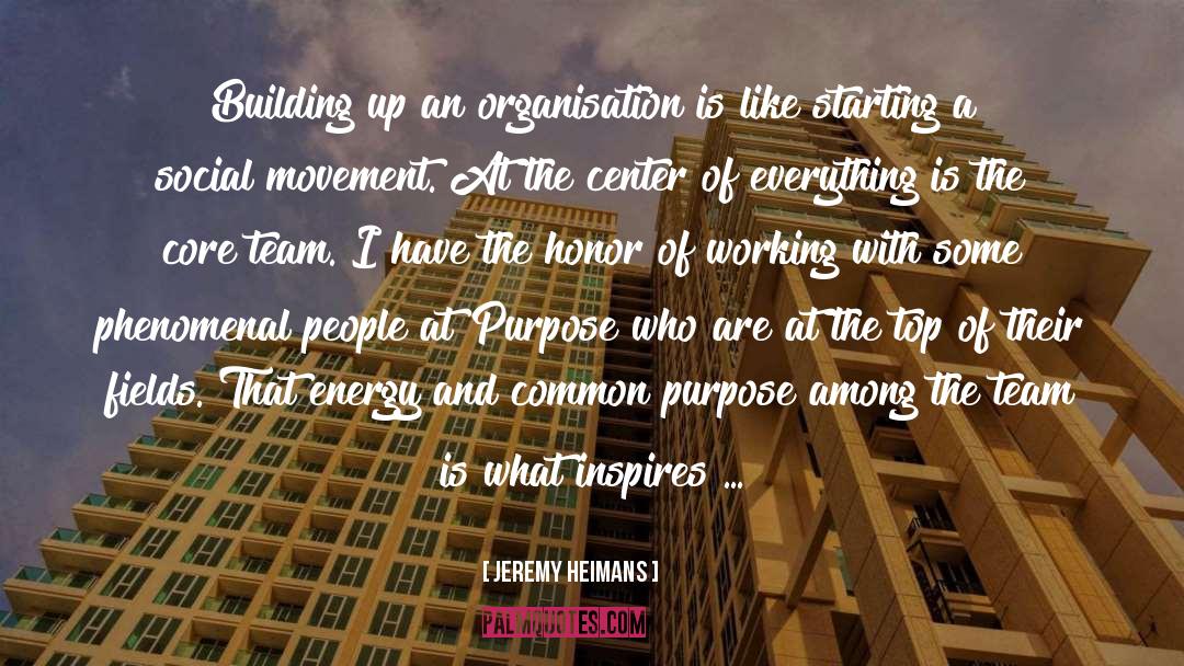 Jeremy Heimans Quotes: Building up an organisation is