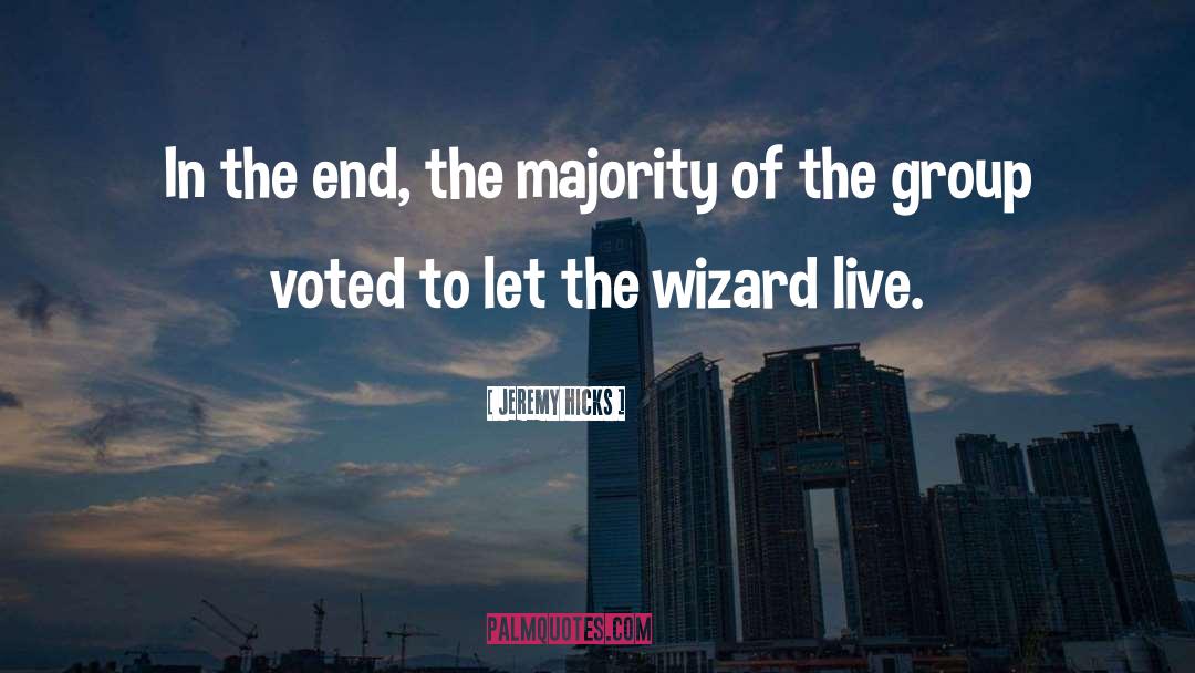 Jeremy Hicks Quotes: In the end, the majority