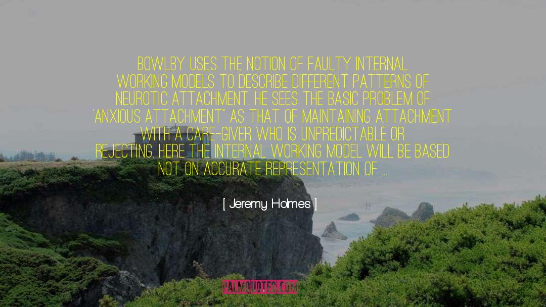 Jeremy Holmes Quotes: Bowlby uses the notion of