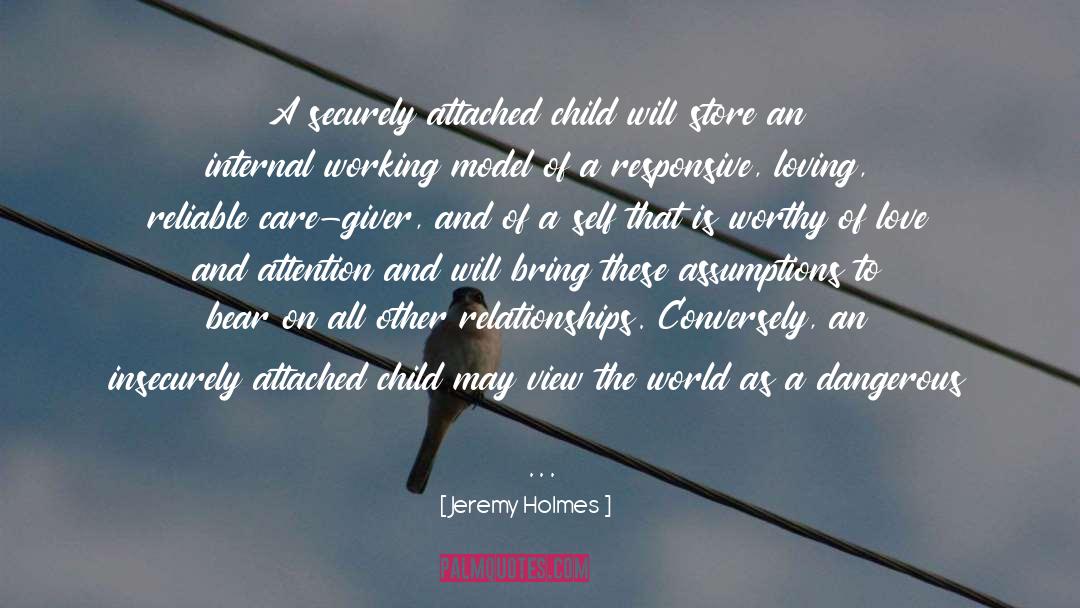 Jeremy Holmes Quotes: A securely attached child will