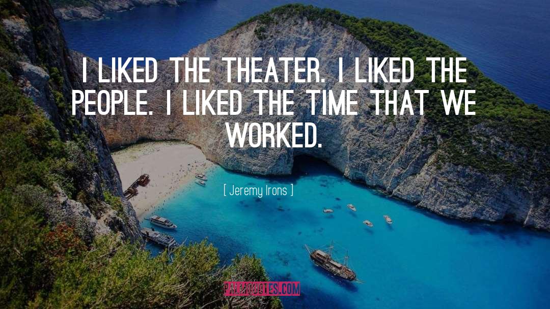 Jeremy Irons Quotes: I liked the theater. I