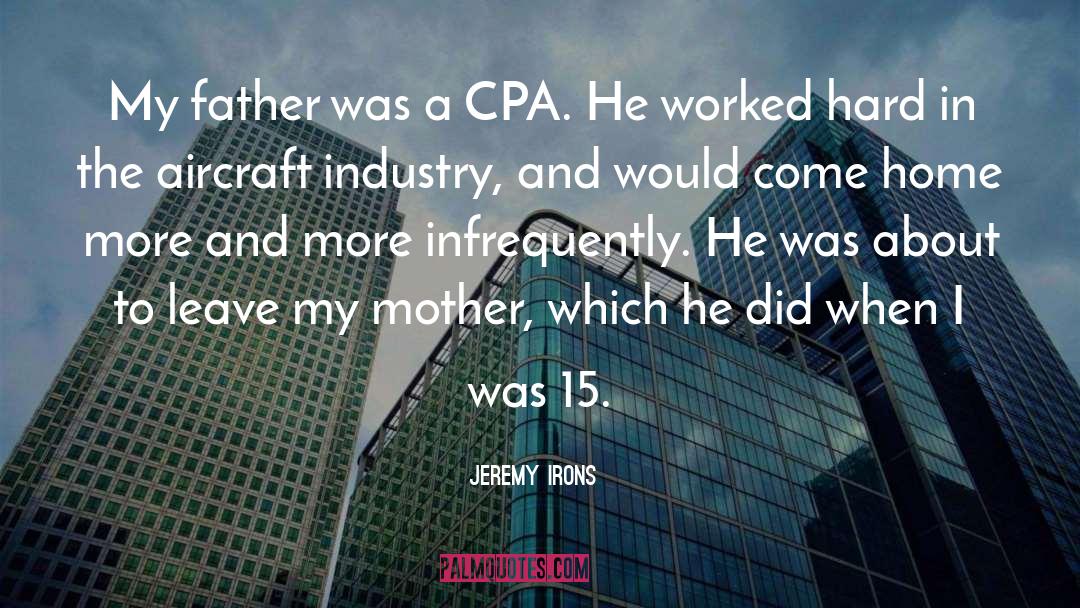 Jeremy Irons Quotes: My father was a CPA.