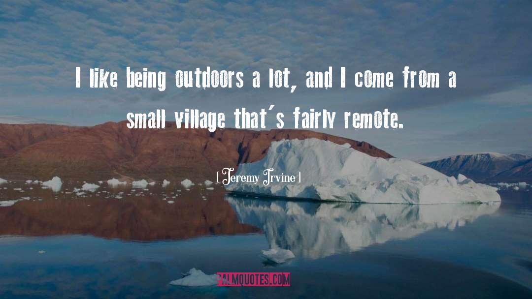 Jeremy Irvine Quotes: I like being outdoors a