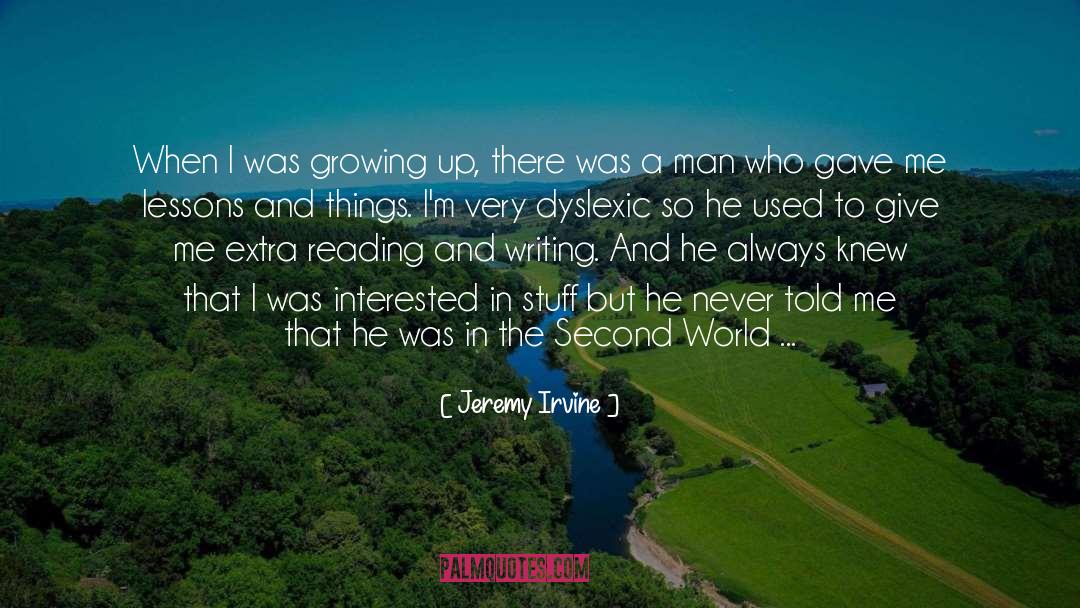 Jeremy Irvine Quotes: When I was growing up,