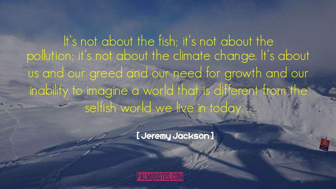 Jeremy Jackson Quotes: It's not about the fish;