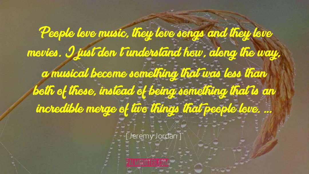 Jeremy Jordan Quotes: People love music, they love