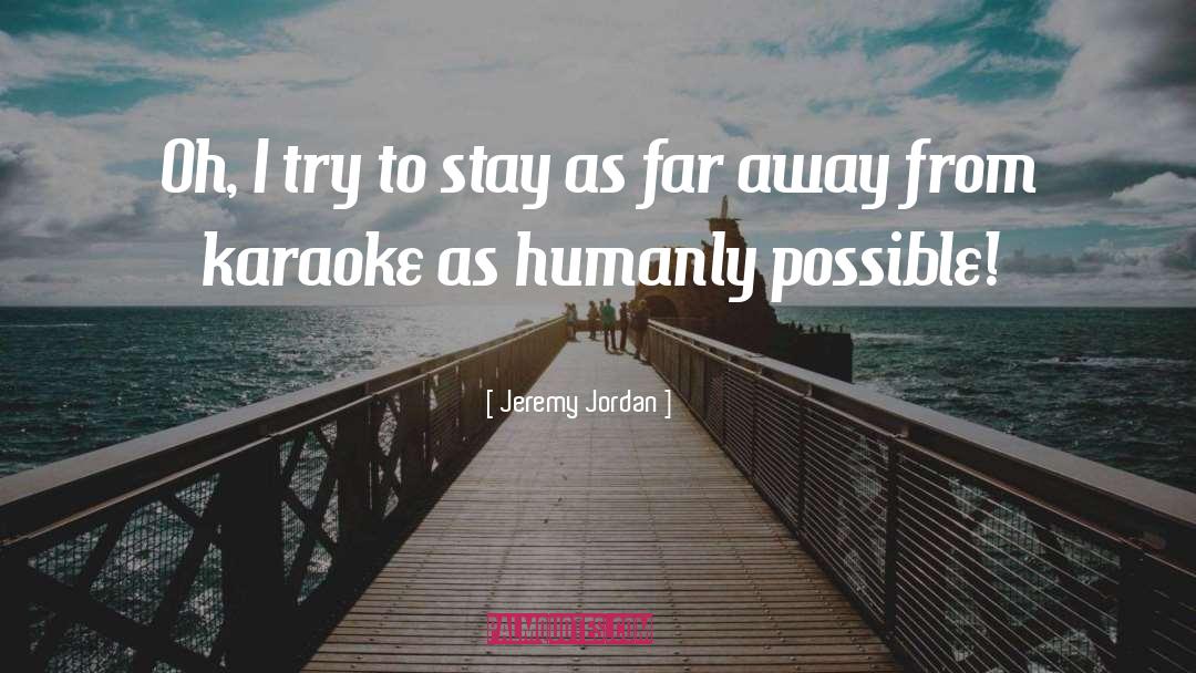 Jeremy Jordan Quotes: Oh, I try to stay