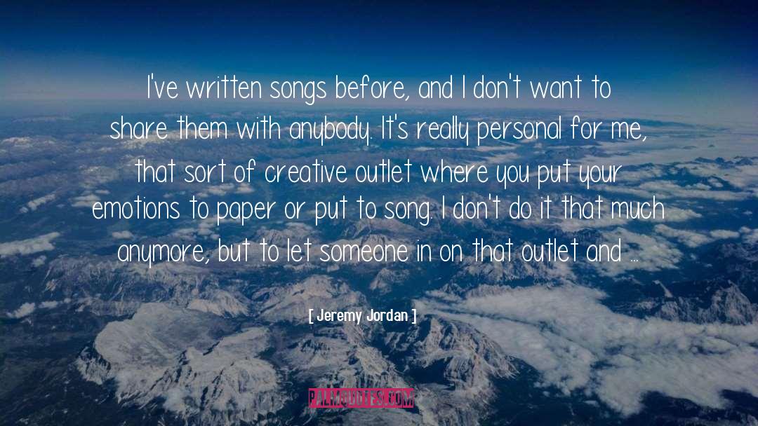 Jeremy Jordan Quotes: I've written songs before, and