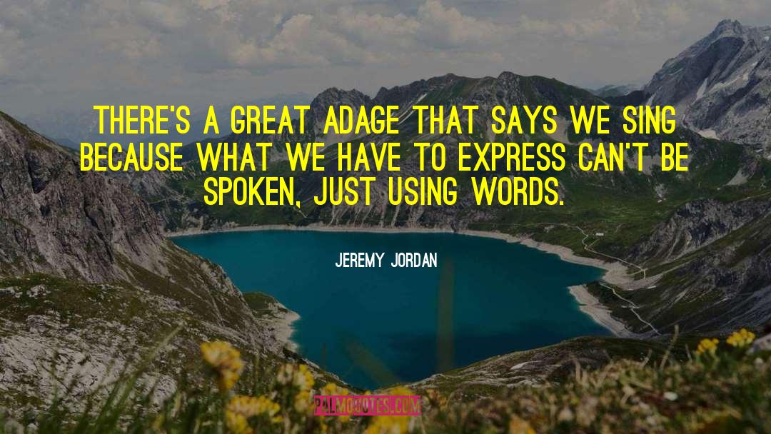 Jeremy Jordan Quotes: There's a great adage that
