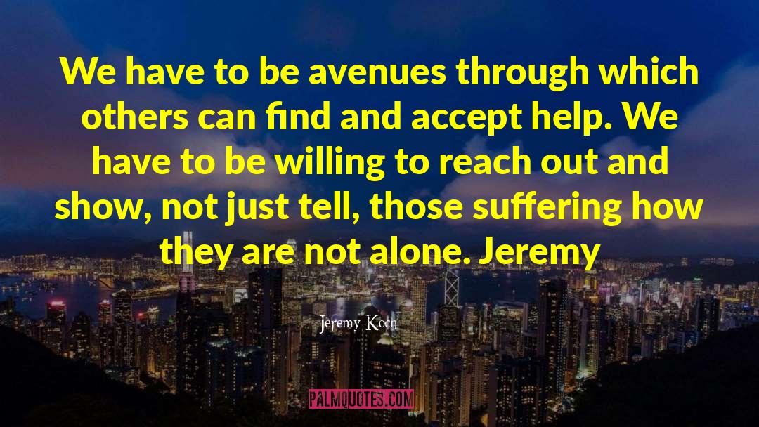 Jeremy Koch Quotes: We have to be avenues