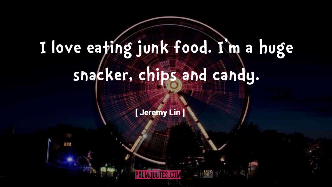 Jeremy Lin Quotes: I love eating junk food.