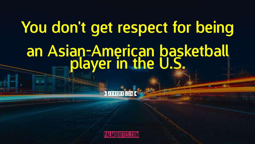 Jeremy Lin Quotes: You don't get respect for