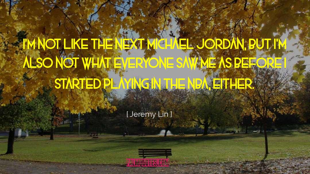 Jeremy Lin Quotes: I'm not like the next