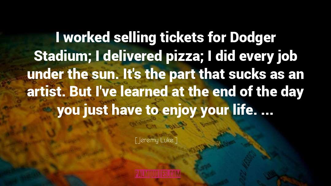 Jeremy Luke Quotes: I worked selling tickets for