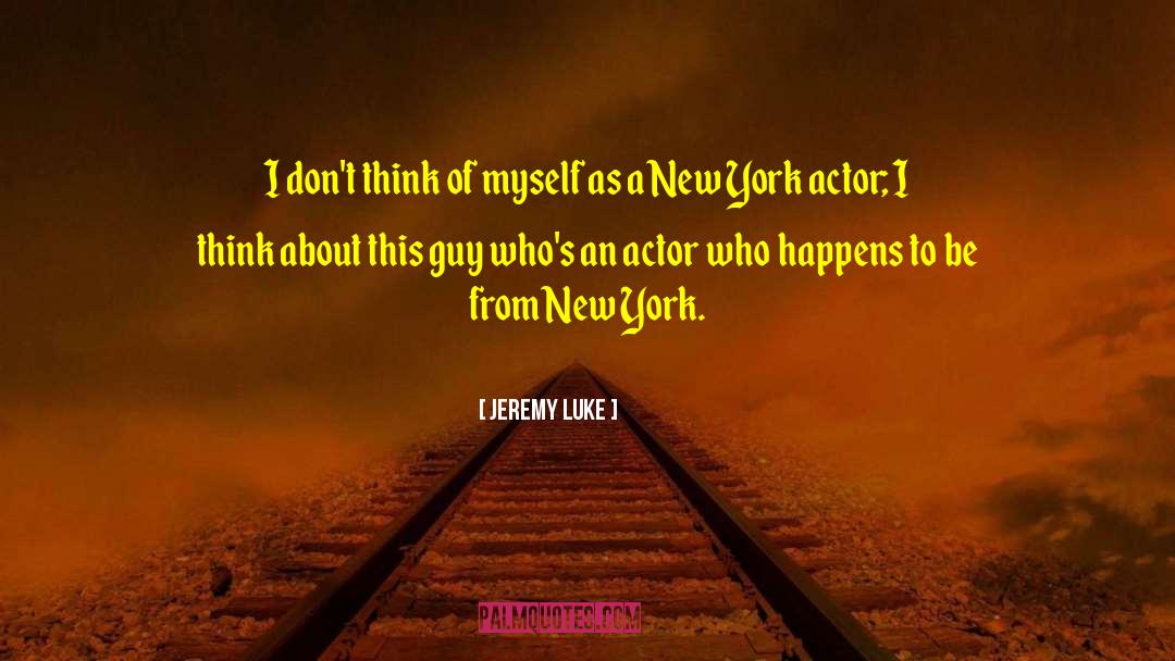 Jeremy Luke Quotes: I don't think of myself