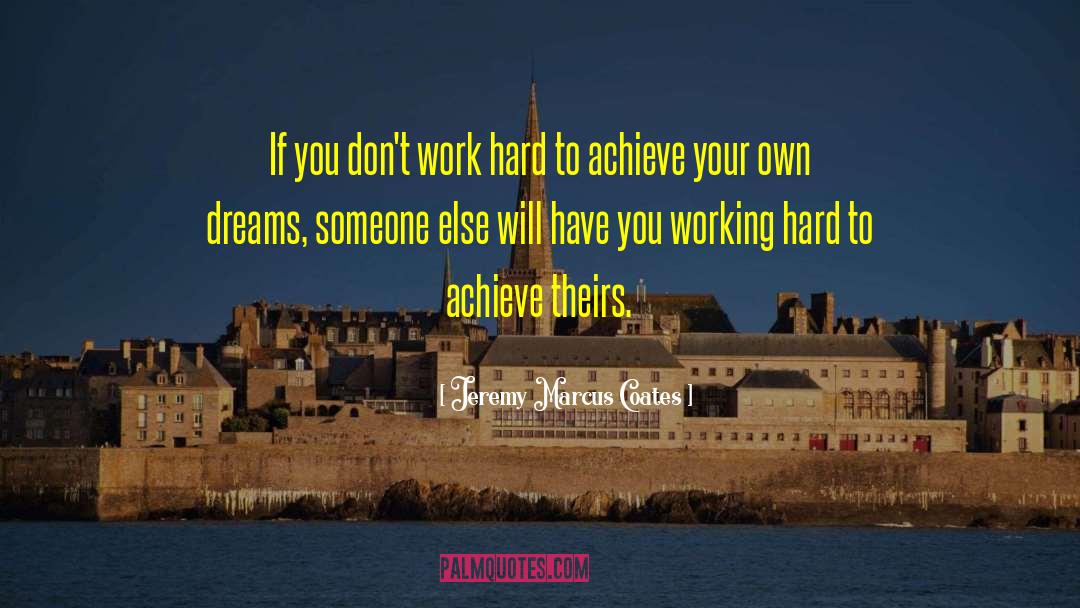 Jeremy Marcus Coates Quotes: If you don't work hard