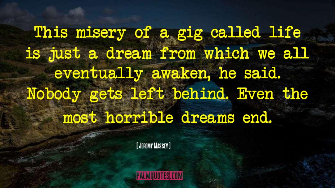 Jeremy Massey Quotes: This misery of a gig