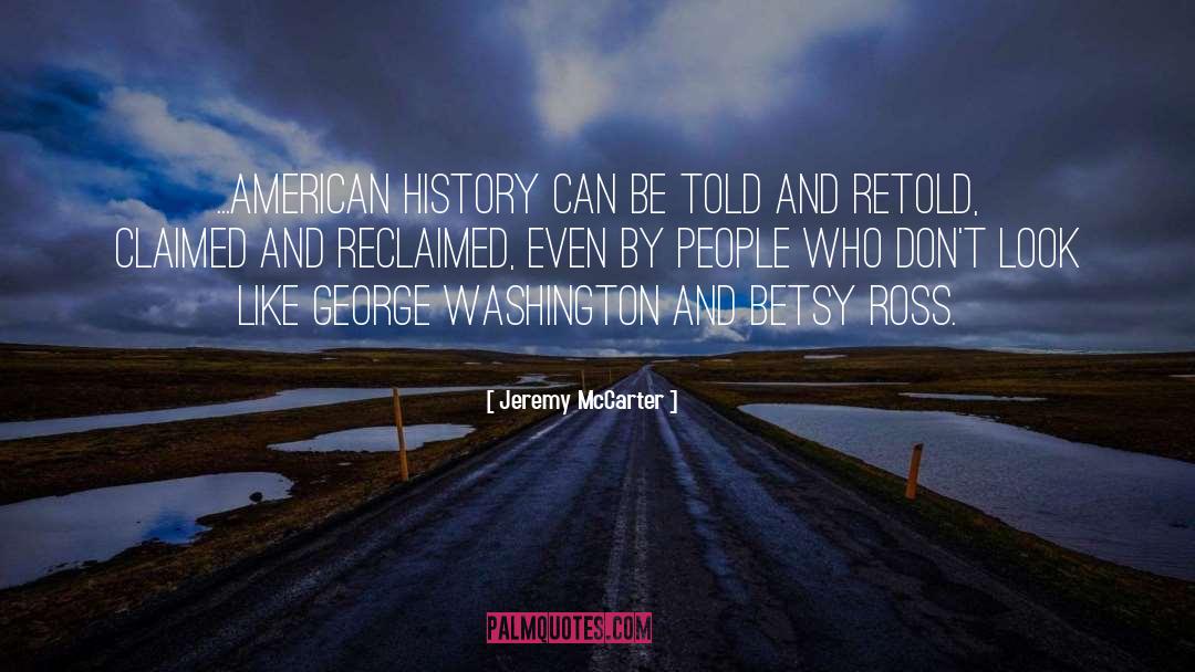 Jeremy McCarter Quotes: ...American history can be told