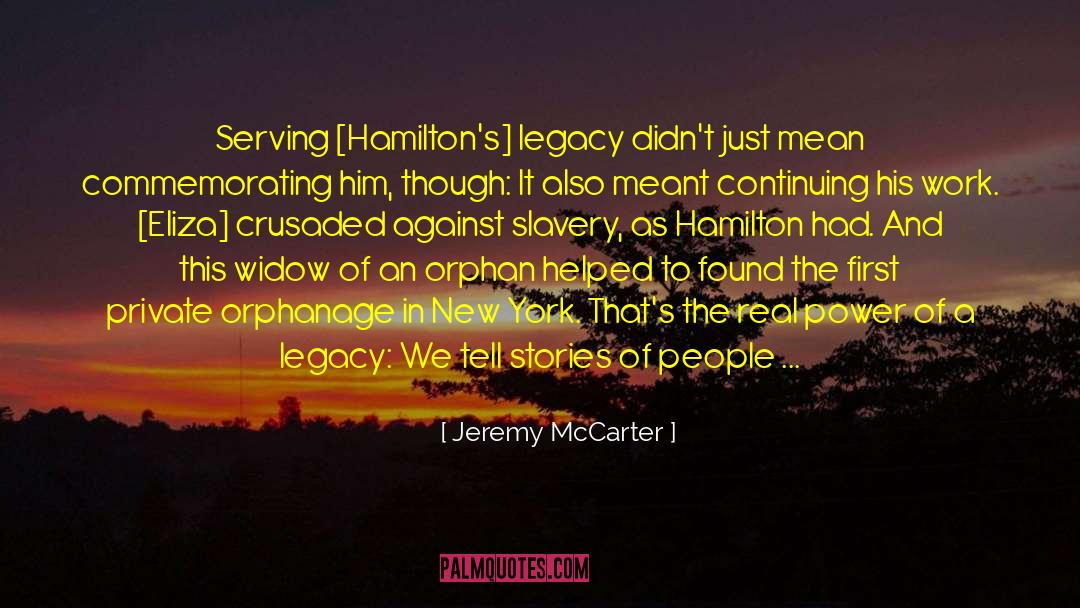 Jeremy McCarter Quotes: Serving [Hamilton's] legacy didn't just