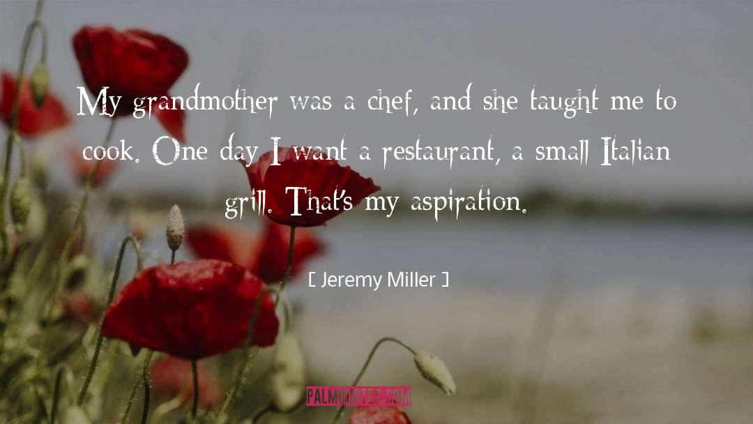 Jeremy Miller Quotes: My grandmother was a chef,