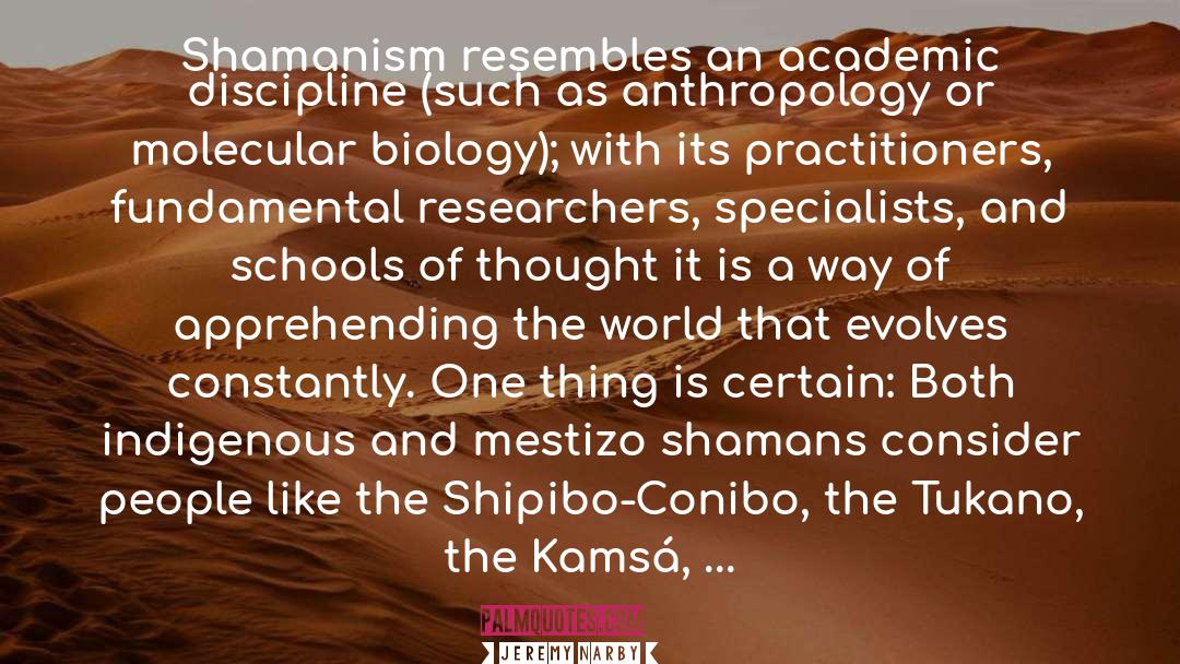 Jeremy Narby Quotes: Shamanism resembles an academic discipline