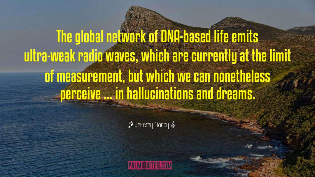 Jeremy Narby Quotes: The global network of DNA-based