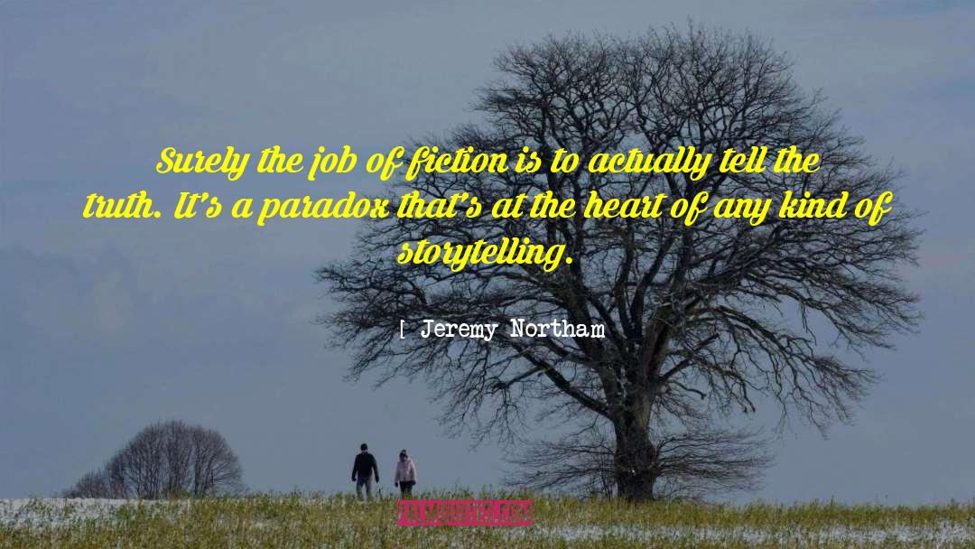 Jeremy Northam Quotes: Surely the job of fiction