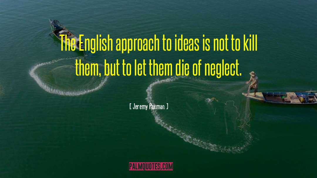 Jeremy Paxman Quotes: The English approach to ideas