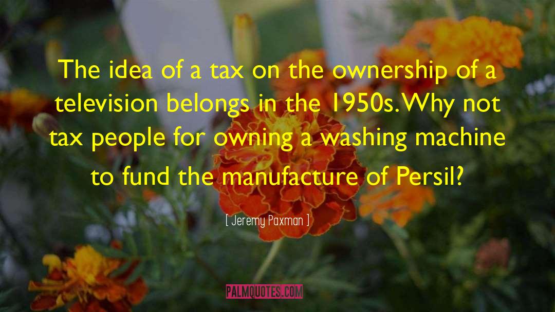 Jeremy Paxman Quotes: The idea of a tax